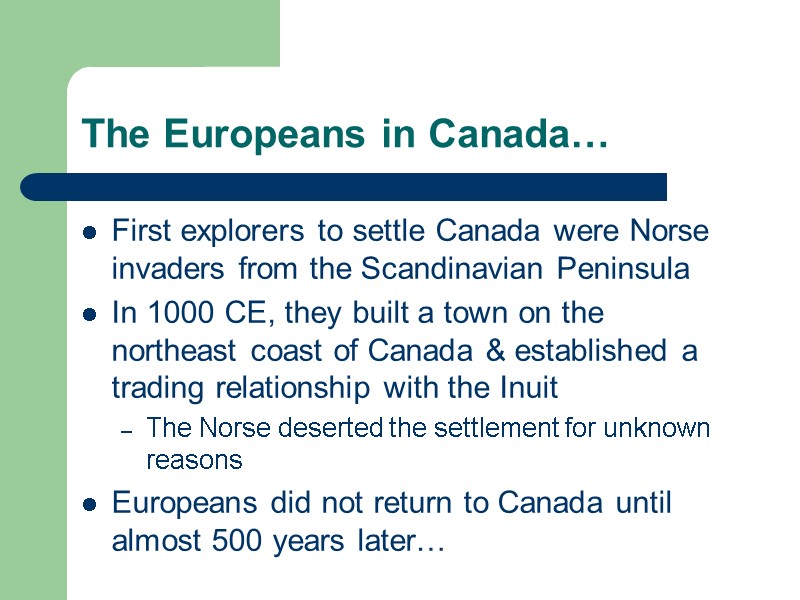 The Europeans in Canada… First explorers to settle Canada were Norse invaders from the